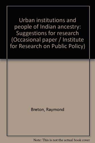 Stock image for Urban institutions and people of Indian ancestry: Suggestions for research (Occasional paper / Institute for Research on Public Policy) for sale by Zubal-Books, Since 1961