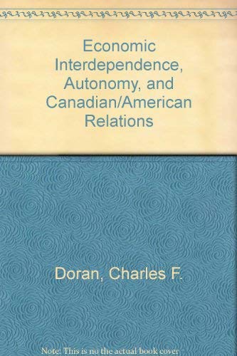 Stock image for Economic Interdependence, Autonomy, and Canadian/American Relations for sale by J.C. Bell