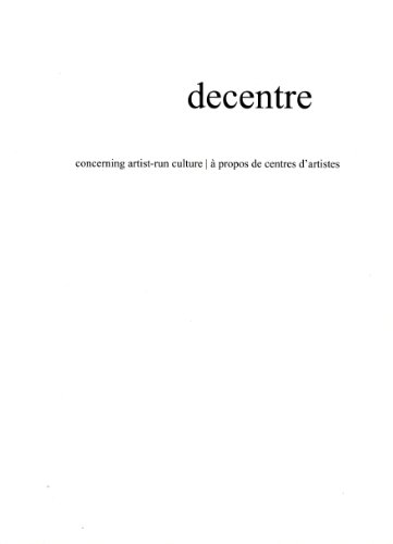 Imagen de archivo de Decentre: Concerning Artist-Run Culture/A Propos de Centres D'Artistes a la venta por ThriftBooks-Dallas