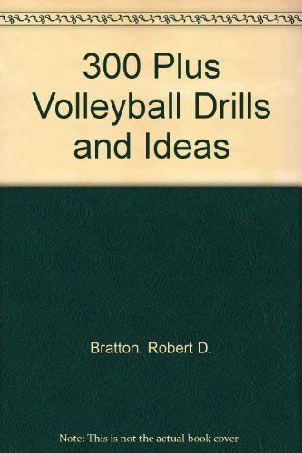 300 Plus Volleyball Drills and Ideas