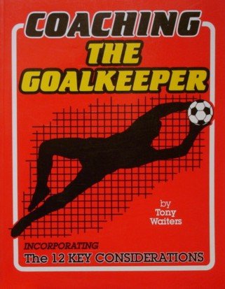 Beispielbild fr Coaching the Goalkeeper zum Verkauf von Better World Books