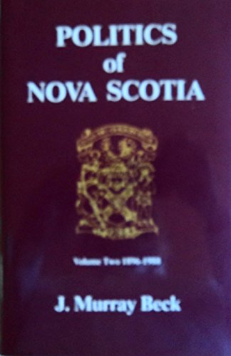 Stock image for Politics of Nova Scotia, Vol. 2 Murray-Buchanan, 1896-1988 for sale by B-Line Books