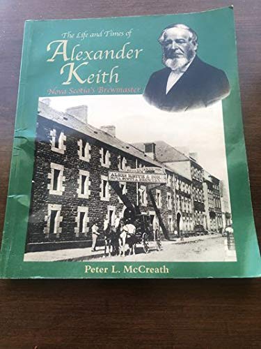 Stock image for The Life and Times of Alexander Keith, Nova Scotia's Brewmaster for sale by Booked Experiences Bookstore