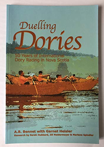Imagen de archivo de Duelling Dories: 50 Years of International Dory Racing in Nova Scotia a la venta por B-Line Books