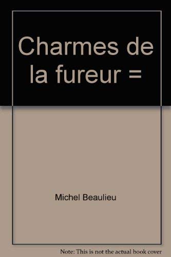 Charmes de la fureur =: Spells of fury (French Edition) - Beaulieu, Michel