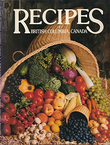 Stock image for RECIPES OF BRITISH COLUMBIA, CANADA: Volume I for sale by COOK AND BAKERS BOOKS