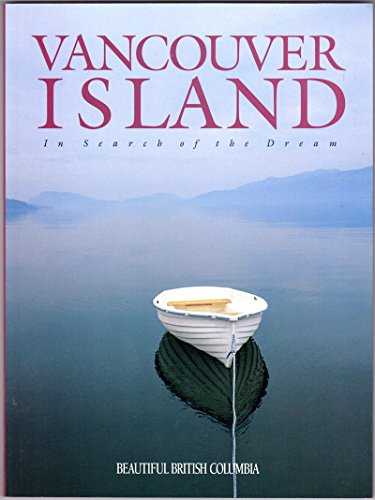 Stock image for Vancouver Island - in Search of the Dream : A Beautiful British Columbia Regional Portrait for sale by ThriftBooks-Dallas