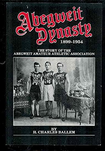 Abegweit Dynasty 1899-1954: The Story of the Abegweit Amateur Athletic Association