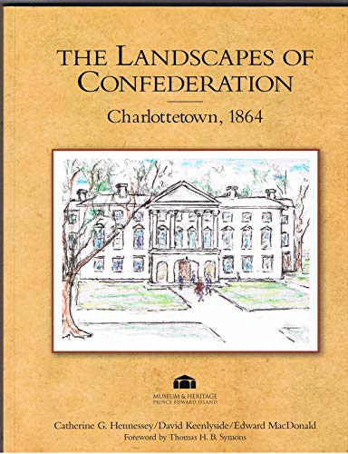 Imagen de archivo de The Landscapes of Confederation: Charlottetown, 1864 a la venta por Writers Den