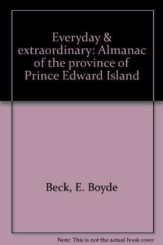 Stock image for Everyday & extraordinary: Almanac of the province of Prince Edward Island / text written by Boyde Beck and Edward MacDonald for sale by HPB Inc.