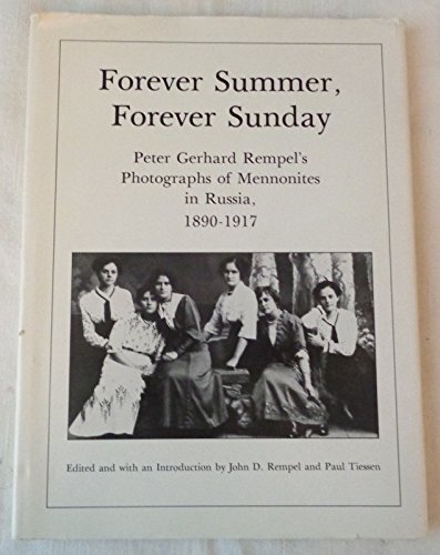 Stock image for Forever Summer, Forever Sunday - Peter Gerhard Rempel's Photographs of Mennonites in Russia, 1890-1917 for sale by High Park Books