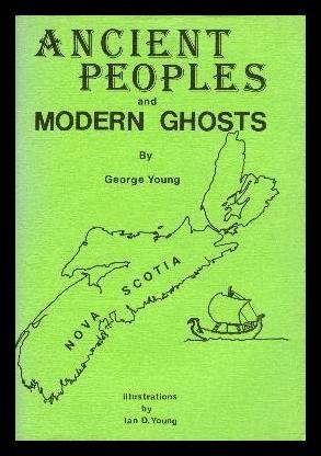 ANCIENT PEOPLES AND MODERN GHOSTS: A Book in Three Parts: The Saga of Oak Island; Modern Ghost St...