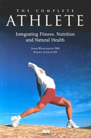 Stock image for The Complete Athlete: Integrating Fitness, Nutrition & Natural Health for sale by Wonder Book
