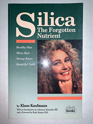 Stock image for Silica the Forgotten Nutrient: Healthy Skin, Shiny Hair, Strong Bones, Beautiful Nails for sale by ThriftBooks-Atlanta
