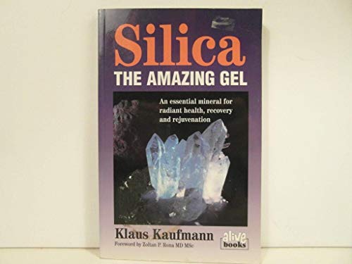 Imagen de archivo de Silica: The Amazing Gel : An Essential Mineral for Radiant Health Recovery and Rejuvenation (Kaufmann Foods) a la venta por SecondSale