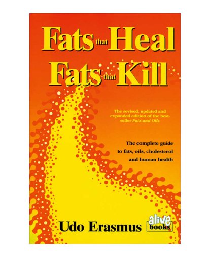 9780920470381: Fats That Heal, Fats That Kill: The Complete Guide to Fats, Oils, Cholesterol and Human Health