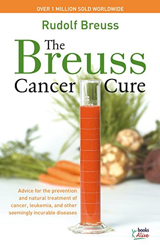 9780920470565: The Breuss Cancer Cure: Advice for the Prevention and Natural Treatment of Cancer, Leukemia and Other Seemingly Incurable Diseases