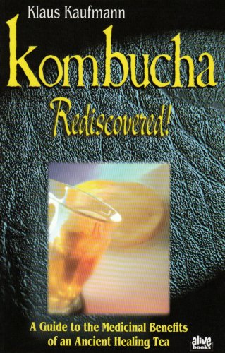 Stock image for Kombucha Rediscovered!: A Guide to the Medicinal Benefits of an Ancient Healing Tea (Klaus Kaufmann's Fermented Foods Series) for sale by Half Price Books Inc.