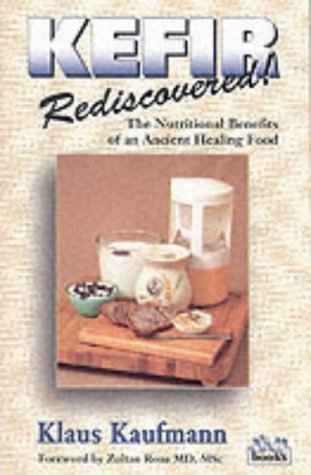 Stock image for Kefir Rediscovered!: The Nutritional Benefits of an Ancient Healing Food (Kaufmann Food Series) for sale by Zoom Books Company