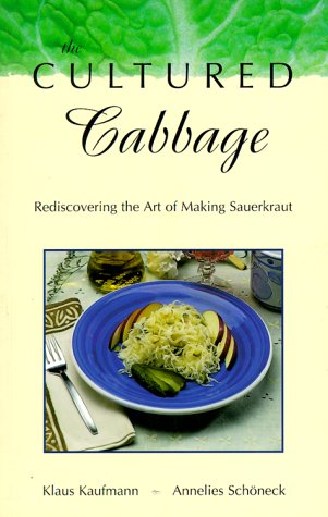 The Cultured Cabbage: Rediscovery the Art of Making Sauerkraut