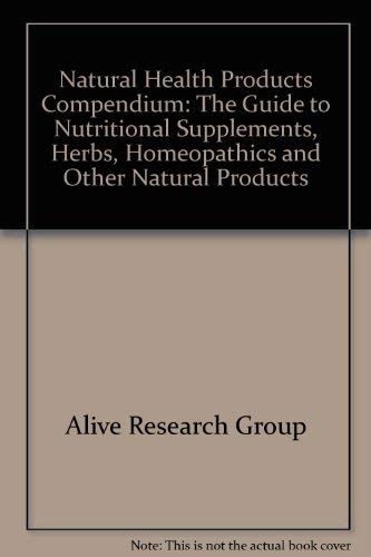 Natural Health Products Compendium: Guide to Nutritional Supplements, Herbs Homeopathics and Othe...