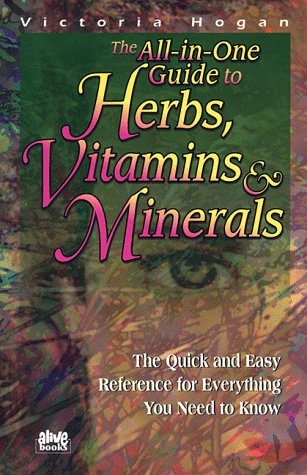 Beispielbild fr The All-in-One Guide to Herbs, Vitamins and Minerals : The Quick and Easy Reference for Everything You Need to Know zum Verkauf von Better World Books