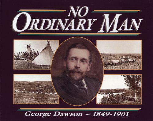 No Ordinary Man : George Mercer Dawson, 1849-1902