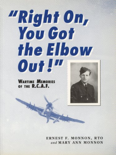 Stock image for Right On, You Got the Elbow Out!: Wartime Memories of the R.C.A.F. for sale by Kisselburg Military Books