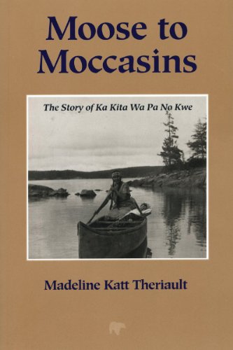 Imagen de archivo de Moose to Moccasins: The Story of Ka Kita Wa Pa No Kwe a la venta por ThriftBooks-Dallas