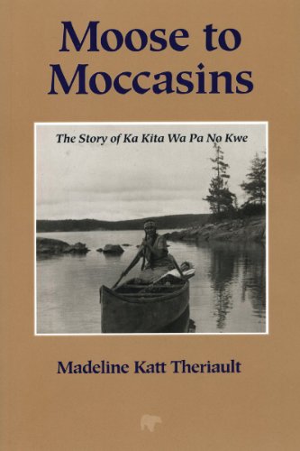 Stock image for Moose to Moccasins: The Story of Ka Kita Wa Pa No Kwe for sale by ThriftBooks-Dallas