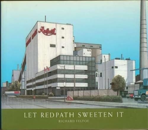 Let Redpath Sweeten It, and The History of a Sugar House