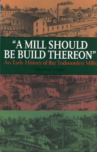 Stock image for A Mill Should Be Build Thereon: An Early History of the Todmorden Mills for sale by Alexander Books (ABAC/ILAB)