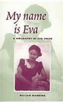 9780920474952: My Name Is Eva: A Biography of Eva Smith