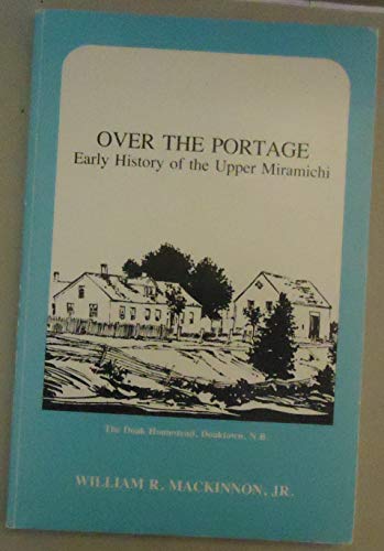 9780920483008: Over the portage: Early history of the Upper Miramichi