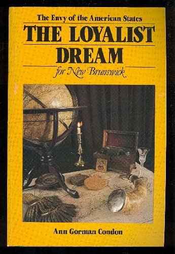 9780920483015: The Loyalist dream for New Brunswick [Paperback] by Ann Gorman Condon