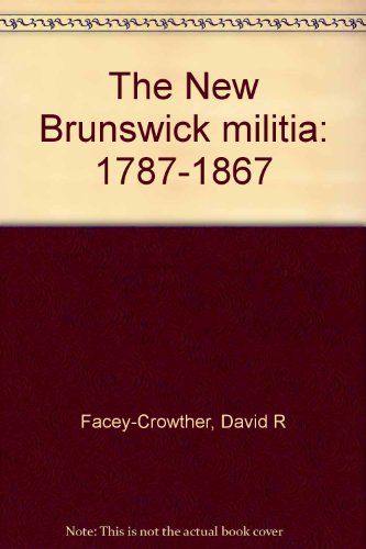 Stock image for The New Brunswick Militia: 1787-1867 for sale by ThriftBooks-Dallas