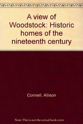 Stock image for A View of Woodstock Historic Homes of the Nineteenth Century for sale by Schooner Books Ltd.(ABAC/ALAC)