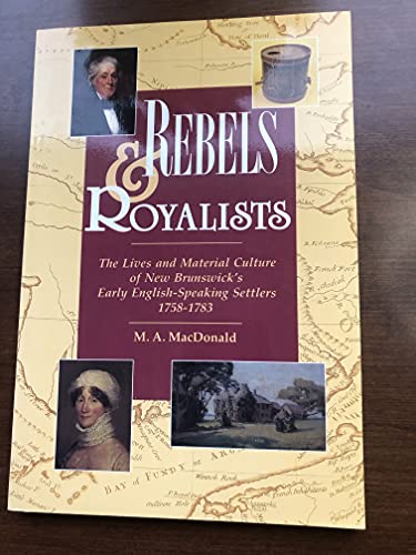 Stock image for Rebels & Royalists; The Lives and Material Culture of New Brunswick's Early English-Speaking Settlers 1758-1783 for sale by Dave Shoots, Bookseller