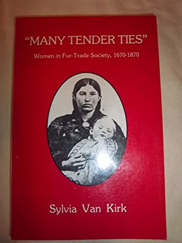 Beispielbild fr Many Tender Ties : Women in Fur-Trade Society, 1670-1870 zum Verkauf von Better World Books