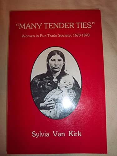 Imagen de archivo de Many tender ties" : Women in Fur-Trade Society in Western Canada, 1670-1870 a la venta por Half Price Books Inc.