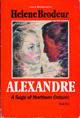 Stock image for Alexandre: A Saga of Northern Ontario, Book 1 for sale by George Strange's Bookmart