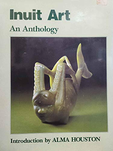 Stock image for Inuit Art: An Anthology for sale by GF Books, Inc.