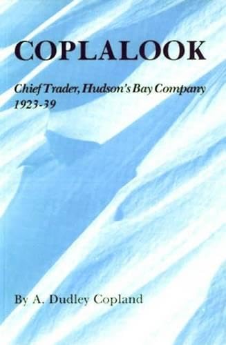 9780920486429: Coplalook: Chief Trader, Hudson's Bay Company, 1923-39