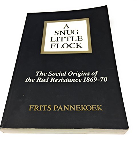 Stock image for A Snug Little Flock: The Social Origins of the Riel Resistance of 1869-70 for sale by The Bookseller