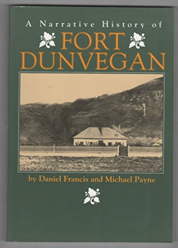 Stock image for A NARRATIVE HISTORY OF FORT DUNVEGAN for sale by Viking Book