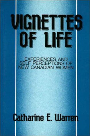 Vignettes of Life: Experiences and Self Perceptions of New Canadian Women