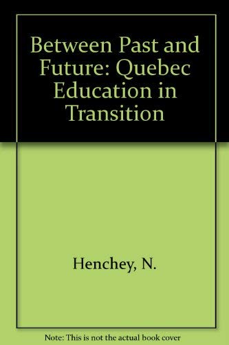 Imagen de archivo de Between Past and Future : Quebec Education in Transition a la venta por Better World Books