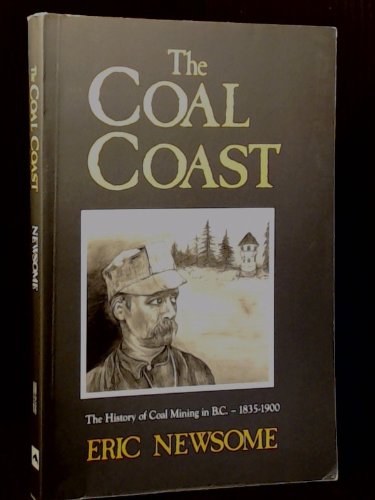 Stock image for The Coal Coast the history of Coal Mining in B.C. - 1835 - 1900 for sale by Chequamegon Books