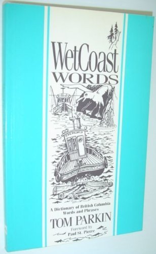 Imagen de archivo de Wet coast words: A dictionary of British Columbia words and phrases a la venta por Baker's Books