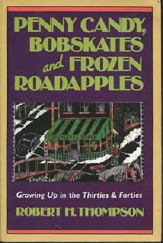 Beispielbild fr Penny candy, bobskates, and frozen roadapples: Growing up in the thirties & forties zum Verkauf von Better World Books